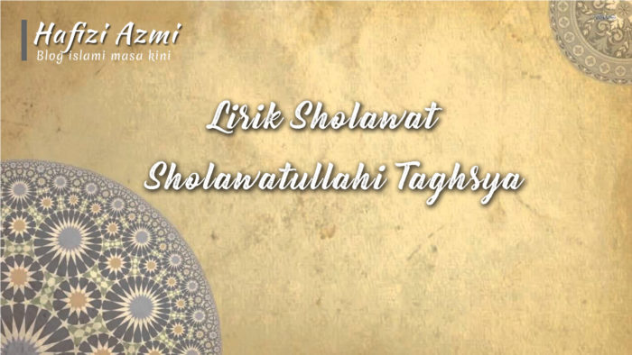 Lirik sholawatullahi taghsya