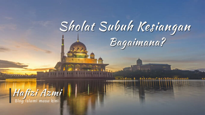Sholat Subuh Kesiangan, Sampai Jam Berapa Batas Waktu Subuh?