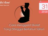 Cara mengganti sholat yang ditinggalkan bertahun tahun Cara mengganti sholat yang ditinggalkan bertahun tahun