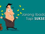 Jarang ibadah tapi sukses Jarang ibadah tapi sukses